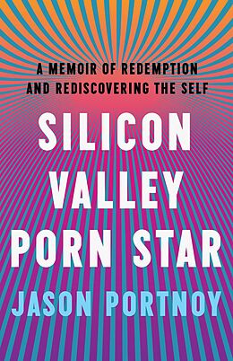 eBook (epub) Silicon Valley Porn Star : A Memoir of Redemption and Rediscovering the Self de Jason Portnoy