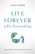 E-Book (epub) Live Forever & Fix Everything von James Baker