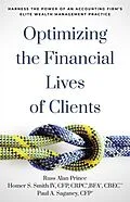 E-Book (epub) Optimizing the Financial Lives of Clients von Russ Alan Prince, Cfp Smith IV, Cfp Saganey