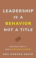 E-Book (epub) Leadership Is a Behavior Not a Title von Dds Dobson-Smith