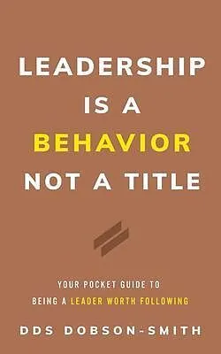 E-Book (epub) Leadership Is a Behavior Not a Title von Dds Dobson-Smith