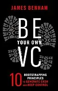 ePUB Be Your Own VC von James M. Benham