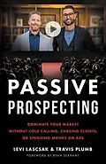 E-Book (epub) Passive Prospecting von Levi Lascsak, Travis Plumb
