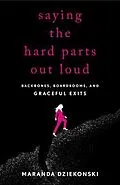 E-Book (epub) Saying the Hard Parts Out Loud von Maranda Dziekonski