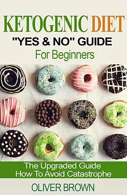 E-Book (epub) Ketogenic Diet "Yes & No" Guide For Beginners von Oliver Brown
