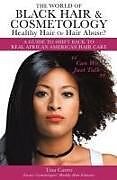 Couverture cartonnée The World of Black Hair & Cosmetology Healthy Hair Or Hair Abuse? "A guide to shift back to real African American Hair Care" de Tina Carter