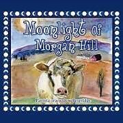 Kartonierter Einband Moonlight of Morgan Hill von Patricia Tracy Dow Beveridge