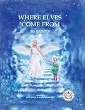 E-Book (epub) Where Elves Come From von Edit Engel, Alan Mcbrearty, Santa Claus
