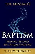 E-Book (epub) The Messiah's Baptism: Moving Beyond the Ritual Washing von T. Alex Tennent