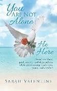 Couverture cartonnée You Are Not Alone. He Is Here: Devotions about Grief, Anxiety, and Deep Sadness While Experiencing God's Love, Peace, and Comfort de Sarah Valentine