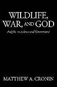 Kartonierter Einband Wildlife, War, and God: Insights on Science and Government von Matthew A. Cronin