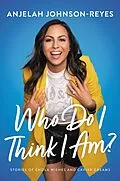 E-Book (epub) Who Do I Think I Am? von Anjelah Johnson-Reyes
