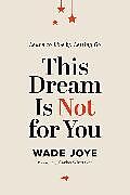 Couverture cartonnée This Dream Is Not for You de Wade Joye