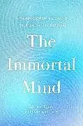 Fester Einband The Immortal Mind von O'Leary Denyse, Michael Egnor