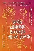 Fester Einband When Longing Becomes Your Lover von Amanda McCracken
