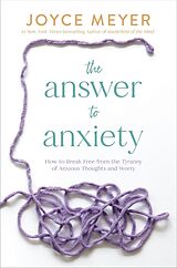 Couverture cartonnée The Answer to Anxiety de Joyce Meyer, Joyce Meyer