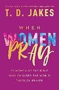 Couverture cartonnée When Women Pray de T D Jakes