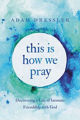 E-Book (epub) This Is How We Pray von Adam Dressler