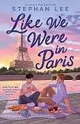 Kartonierter Einband Like We Were in Paris von Stephan Lee