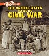 Kartonierter Einband United States Before the Civil War (a True Book: Exploring the Civil War) von Kaavonia Hinton