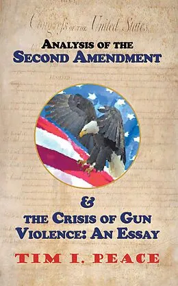 E-Book (epub) Analysis of the Second Amendment & the Crisis of Gun Violence: an Essay von Tim I. Peace