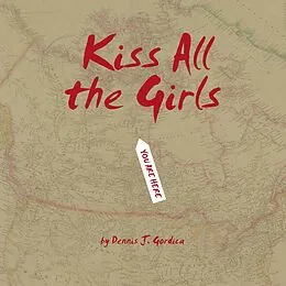 E-Book (epub) Kiss All the Girls von Dennis J. Gordica