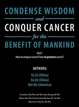 E-Book (epub) Condense Wisdom and Conquer Cancer for the Benefit of Mankind von Xu Ze, Xu Jie, Bin Wu