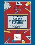 Kartonierter Einband The Ultimate Parent Involvement Planner: Building Winning Habits, Creating Strong Foundations von C. Smalls Hillesheim
