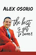 E-Book (epub) The Best Is yet to Come von Alex Osorio
