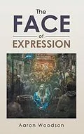 E-Book (epub) The Face of Expression von Aaron Woodson
