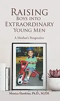 E-Book (epub) Raising Boys Into Extraordinary Young Men von Monica Hawkins Ph. D. M. P. H.