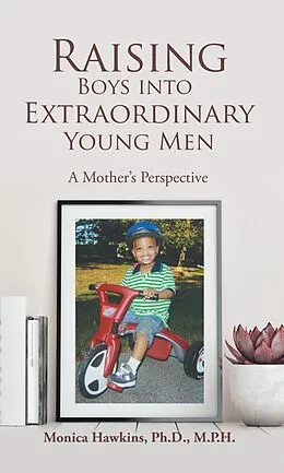 E-Book (epub) Raising Boys Into Extraordinary Young Men von Monica Hawkins Ph. D. M. P. H.