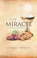 E-Book (epub) The Miracle of the Eucharist von George E. Pfautsch