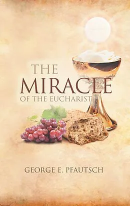 E-Book (epub) The Miracle of the Eucharist von George E. Pfautsch
