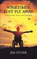 E-Book (epub) Sometimes, Just Fly Away von Jim Stone