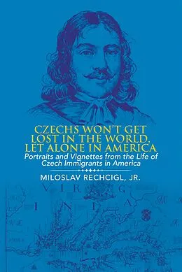 E-Book (epub) Czechs Won't Get Lost in the World, Let Alone in America von Miloslav Rechcigl Jr.