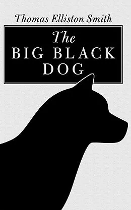 E-Book (epub) The Big Black Dog von Thomas Elliston Smith