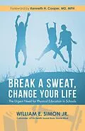 E-Book (epub) Break a Sweat, Change Your Life von William E. Simon Jr.