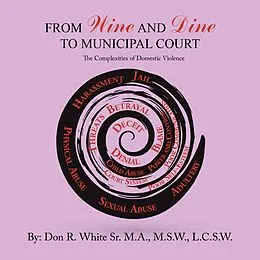E-Book (epub) From Wine and Dine to Municipal Court von Don R. White Sr. M. A. M. SW. L. C. S. W.