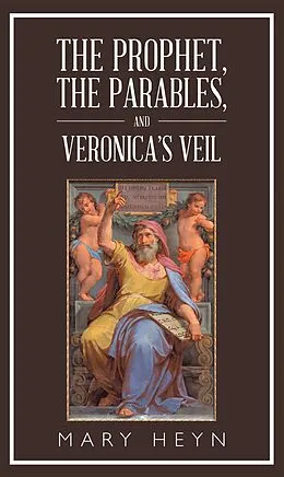 E-Book (epub) The Prophet, the Parables, and Veronica'S Veil von Mary Heyn