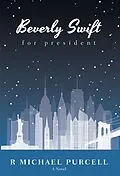 E-Book (epub) Beverly Swift for President von R Michael Purcell