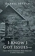 E-Book (epub) I Know I Got Issues- I Just Wish Somebody Had Told Me! a Long Time Ago... von Darryl Jordan