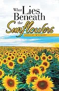 E-Book (epub) What Lies Beneath the Sunflowers von Shelley Wyckoff