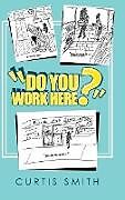 Fester Einband "Do You Work Here?" von Curtis Smith