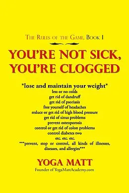 E-Book (epub) You'Re Not Sick, You'Re Clogged von Yoga Matt