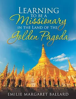 E-Book (epub) Learning to Be a Missionary in the Land of the Golden Pagoda von Emilie Margaret Ballard