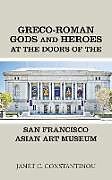 Couverture cartonnée Greco-Roman Gods and Heroes at the Doors of the San Francisco Asian Art Museum de Janet C. Constantinou