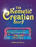 E-Book (epub) The Kemetic Creation Story von Deborah Marie