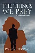 E-Book (epub) The Things We Prey von Jason M. Feliciano