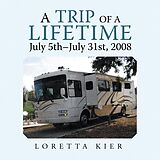 eBook (epub) A Trip of a Lifetime July 5Th-July 31St, 2008 de Loretta Kier